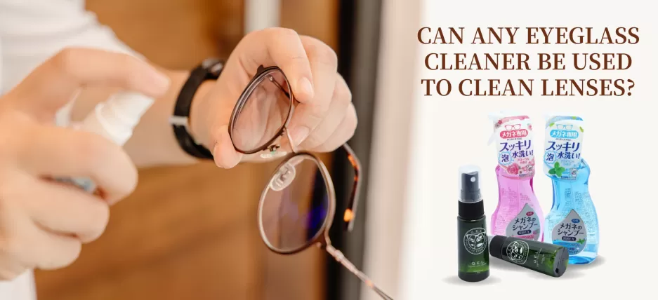 Can any eyeglass cleaner be used to clean lenses?